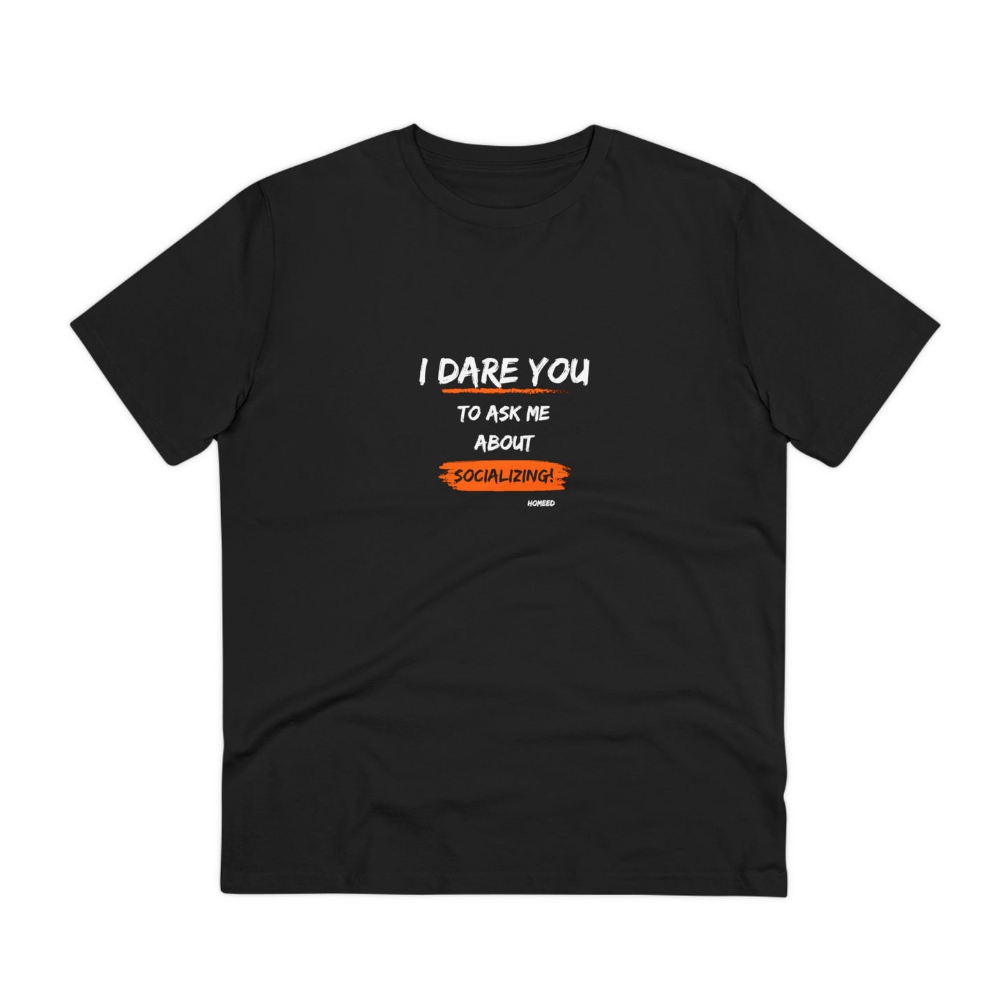 Unisex Organic T-shirt - I Dare You To Ask Me About Socializing - Tshirt For Home Educators - Home Educating Parents