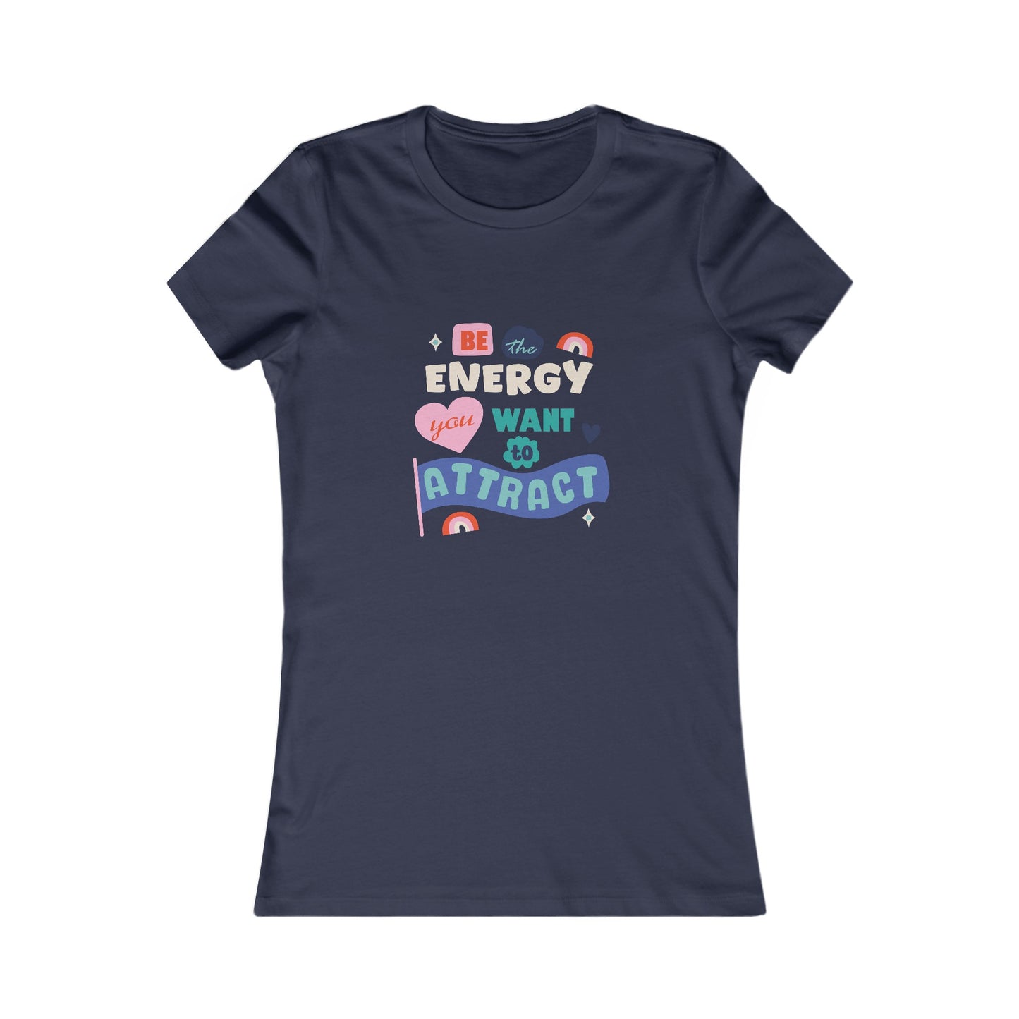 Women's Favorite Tee - Be the energy you want to attract