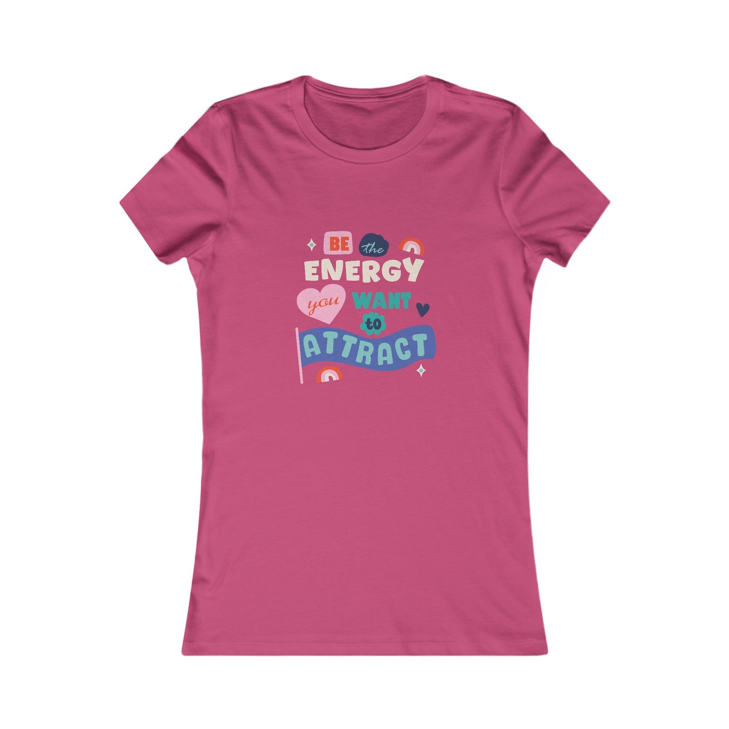 Women's Favorite Tee - Be the energy you want to attract