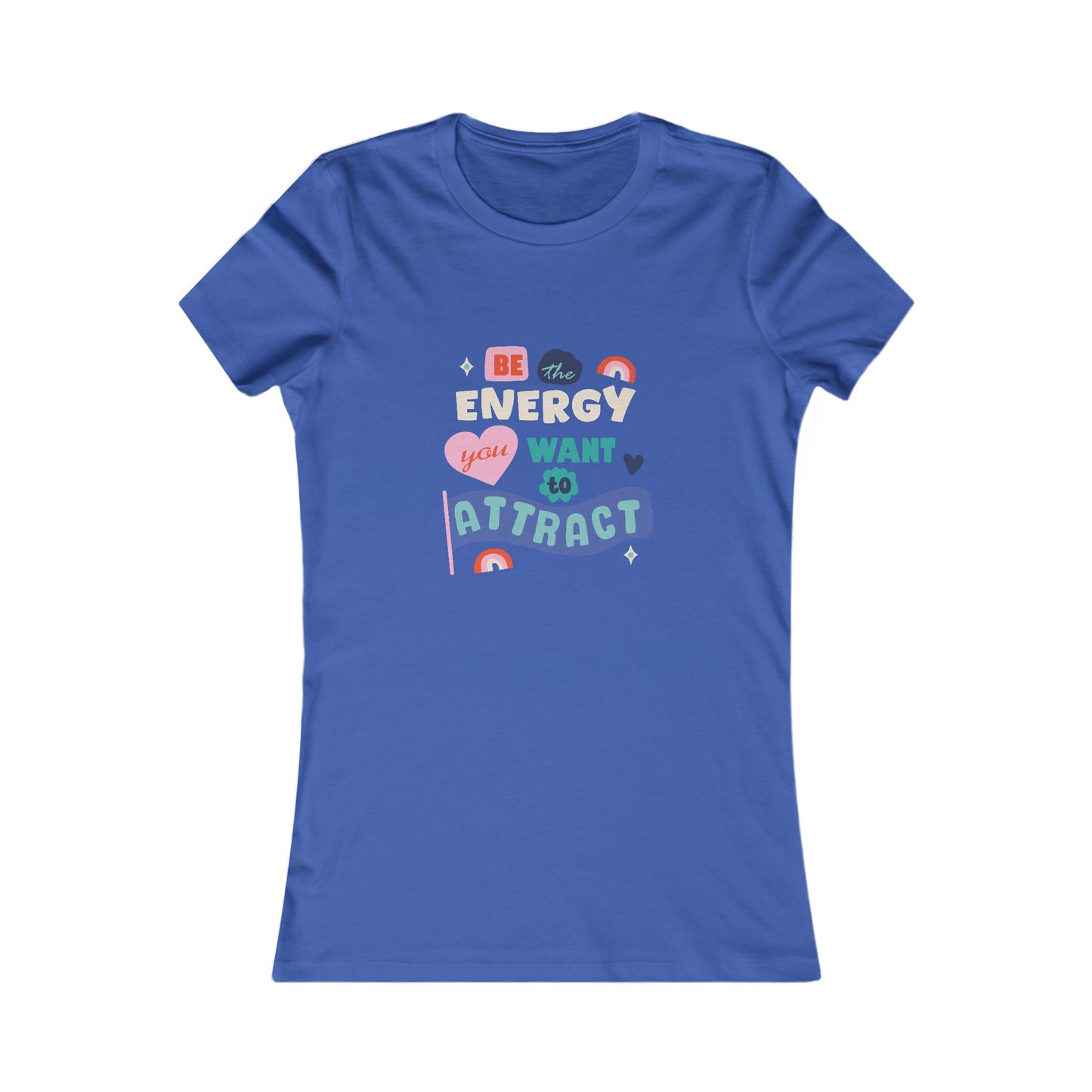 Women's Favorite Tee - Be the energy you want to attract