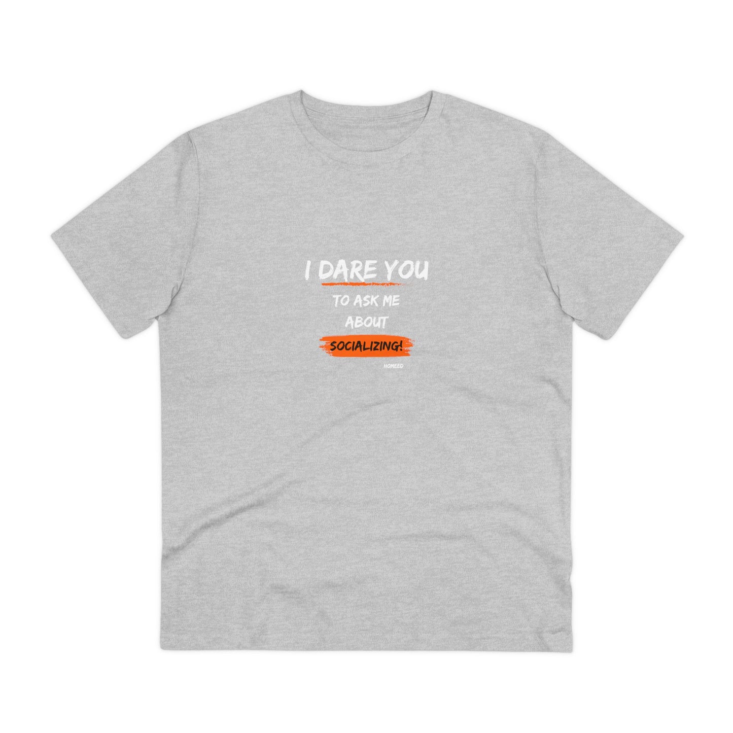 Unisex Organic T-shirt - I Dare You To Ask Me About Socializing - Tshirt For Home Educators - Home Educating Parents